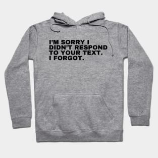Sorry I Forgot To Text Back Hoodie